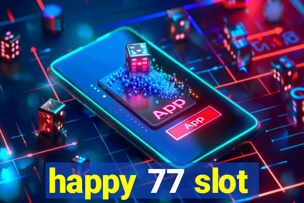 happy 77 slot