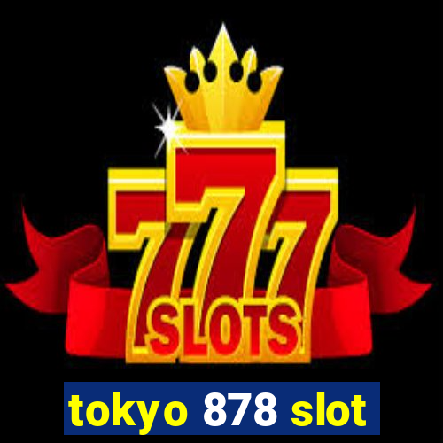 tokyo 878 slot