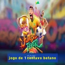 jogo de 1 centavo betano