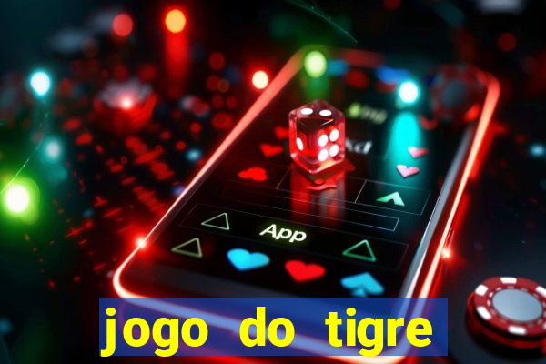 jogo do tigre ganhar dinheiro de verdade