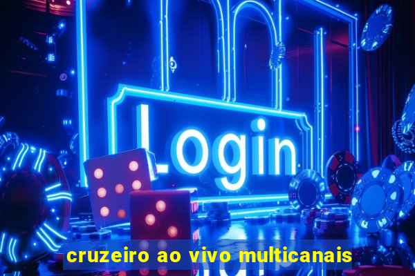 cruzeiro ao vivo multicanais