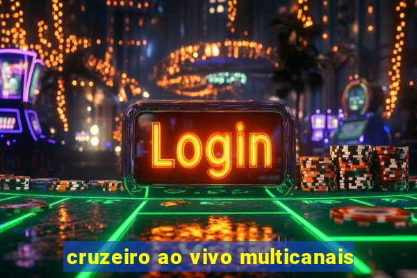 cruzeiro ao vivo multicanais