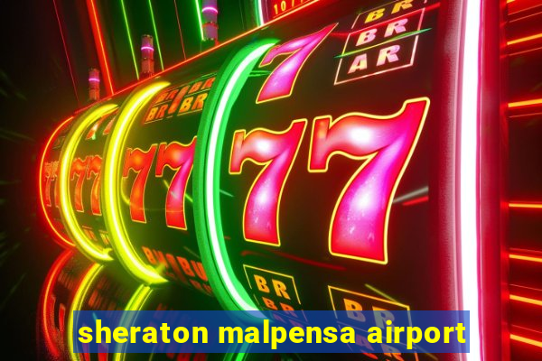 sheraton malpensa airport