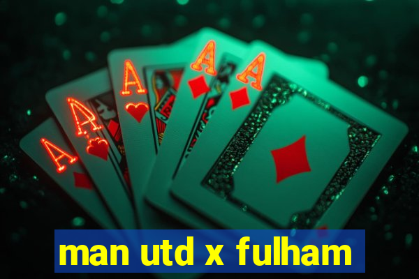 man utd x fulham