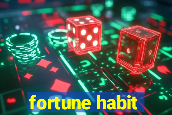 fortune habit