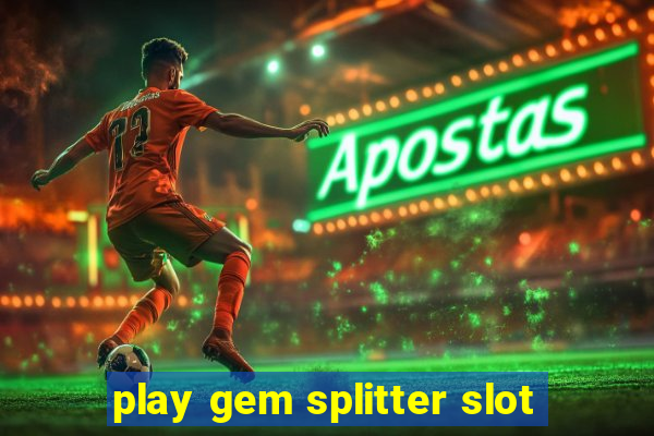 play gem splitter slot