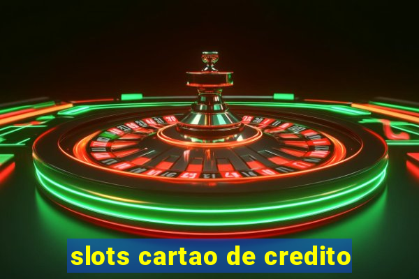 slots cartao de credito