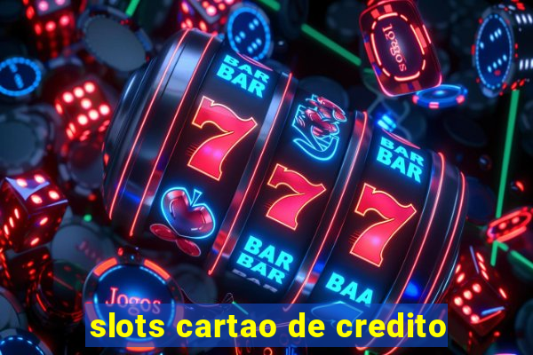 slots cartao de credito