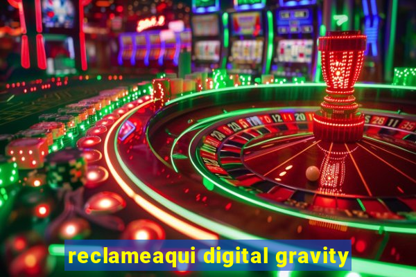 reclameaqui digital gravity