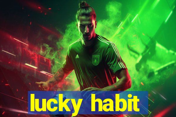 lucky habit