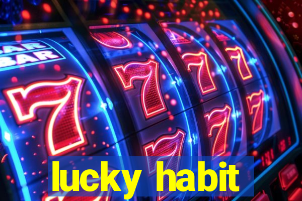 lucky habit