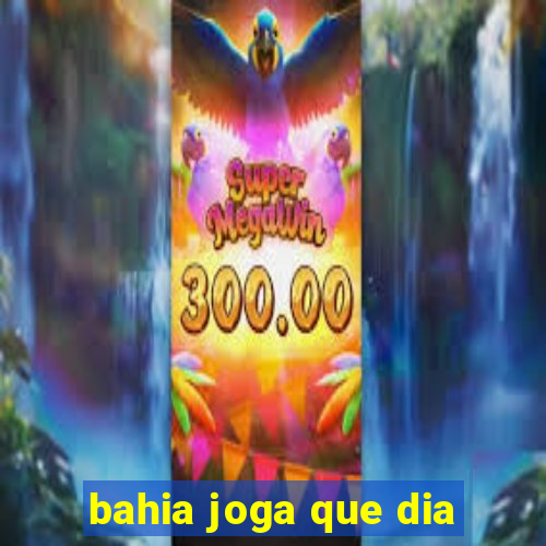 bahia joga que dia