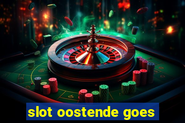 slot oostende goes