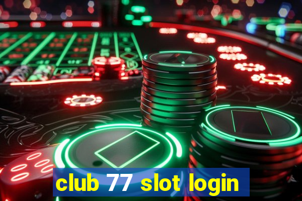 club 77 slot login