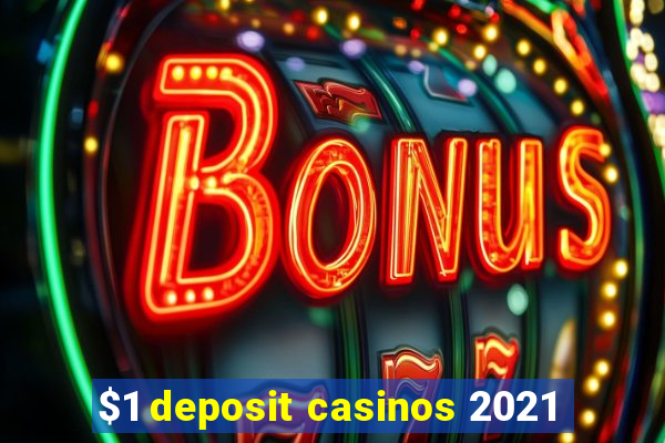 $1 deposit casinos 2021