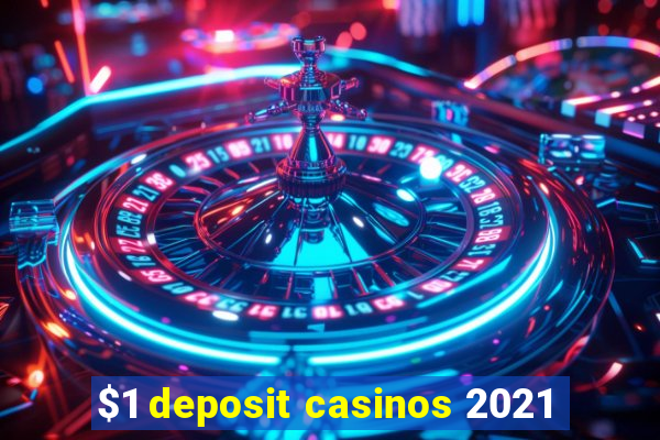 $1 deposit casinos 2021