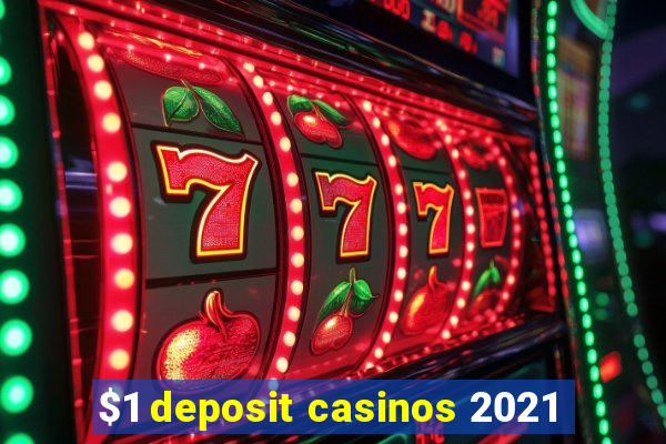 $1 deposit casinos 2021