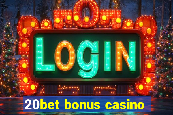 20bet bonus casino