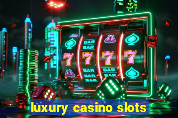 luxury casino slots