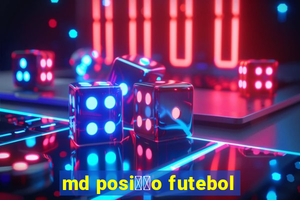 md posi莽茫o futebol