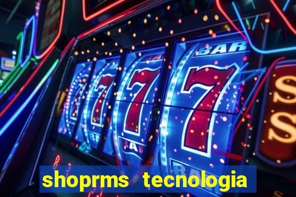 shoprms tecnologia e servicos ltda jogo