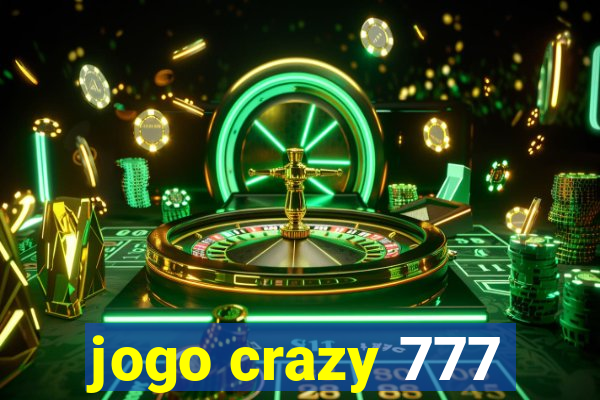 jogo crazy 777