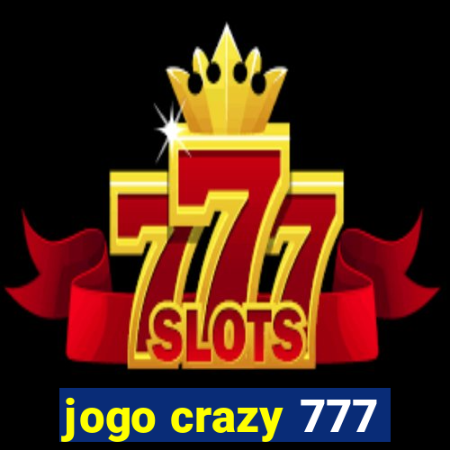 jogo crazy 777