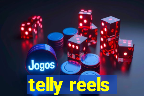 telly reels