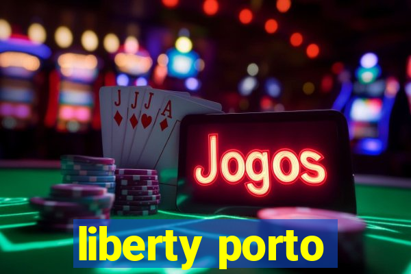 liberty porto