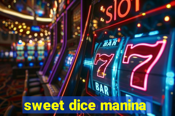 sweet dice manina