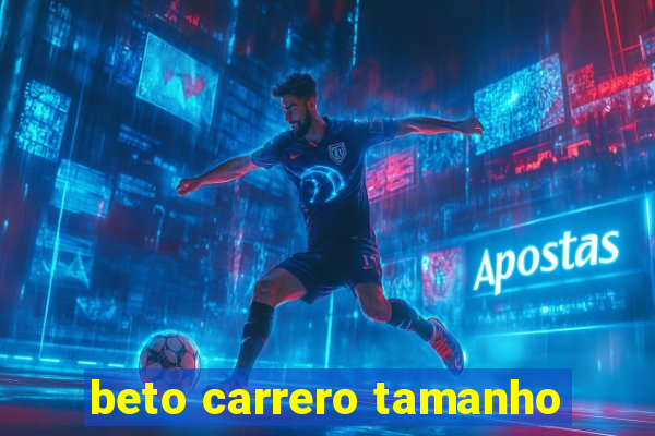 beto carrero tamanho