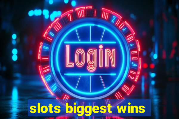 slots biggest wins