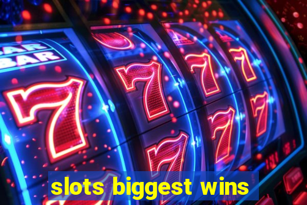 slots biggest wins