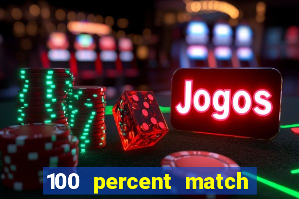 100 percent match casino bonuses