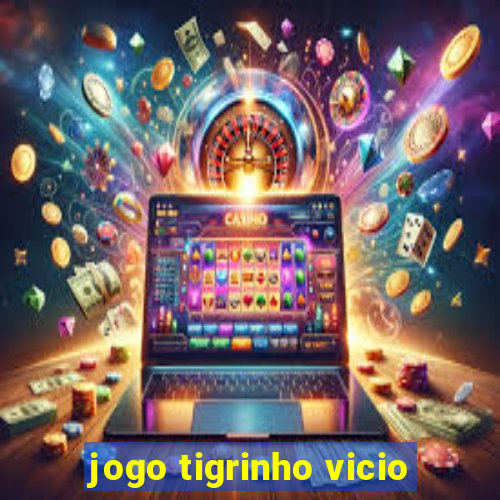 jogo tigrinho vicio