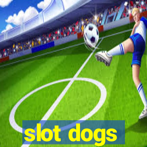 slot dogs