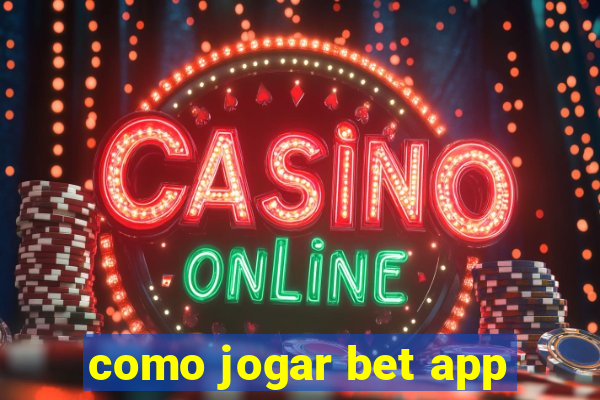 como jogar bet app