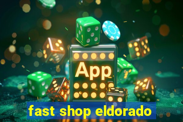 fast shop eldorado