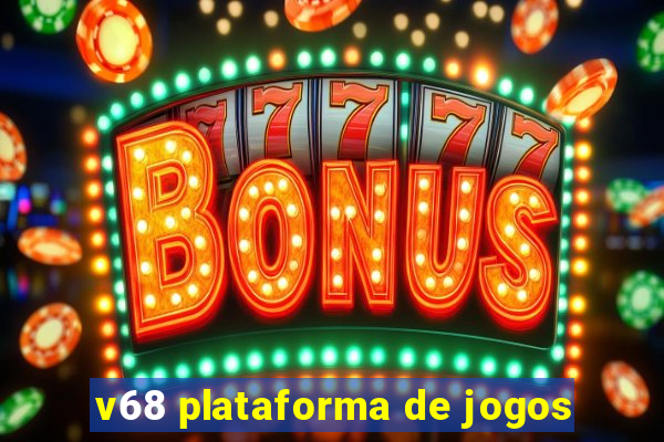 v68 plataforma de jogos