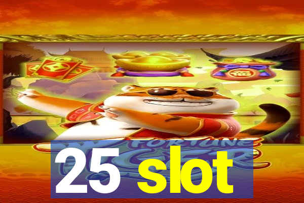 25 slot