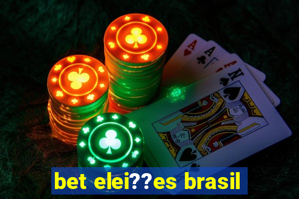 bet elei??es brasil