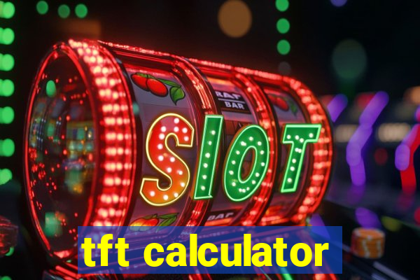 tft calculator