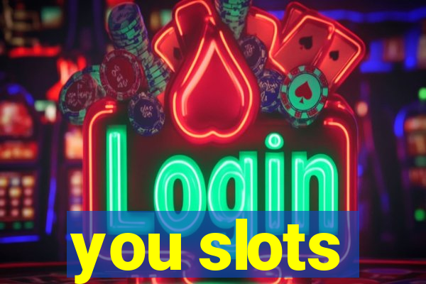 you slots