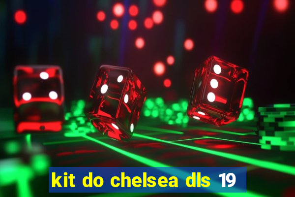 kit do chelsea dls 19