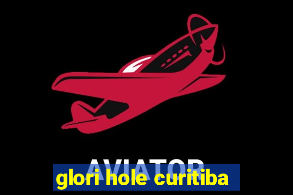 glori hole curitiba