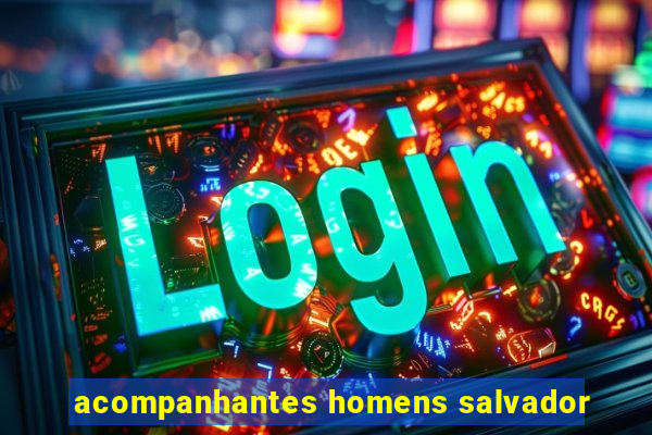 acompanhantes homens salvador