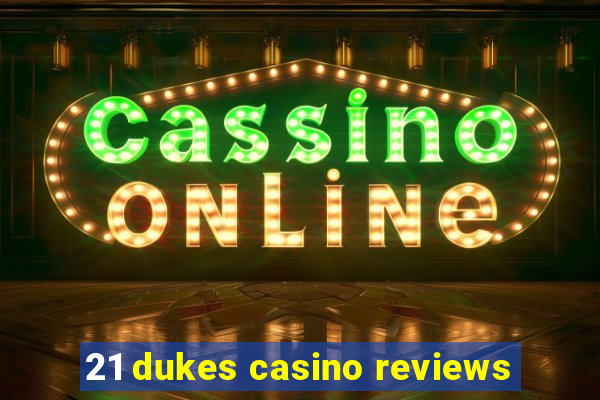 21 dukes casino reviews