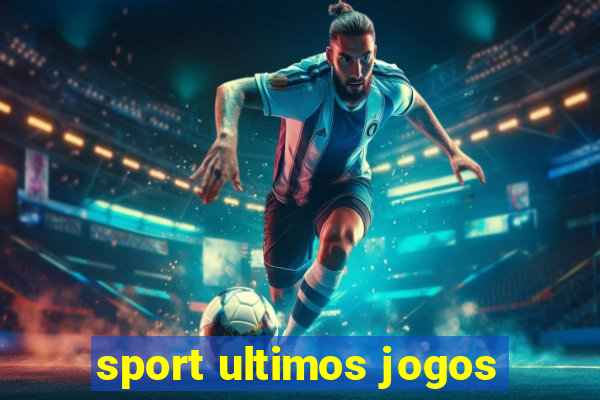 sport ultimos jogos