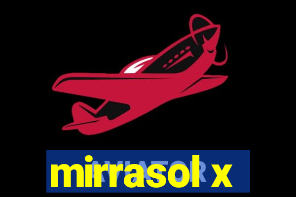 mirrasol x