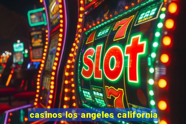 casinos los angeles california